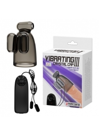 Дымчатая насадка-мастурбатор с вибрацией Vibrating Crystal Cap III - Baile - в Реутове купить с доставкой