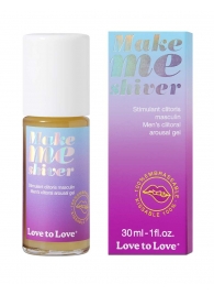 Возбуждающий гель для пениса Make Me Shiver - 30 мл. - Love to Love - купить с доставкой в Реутове